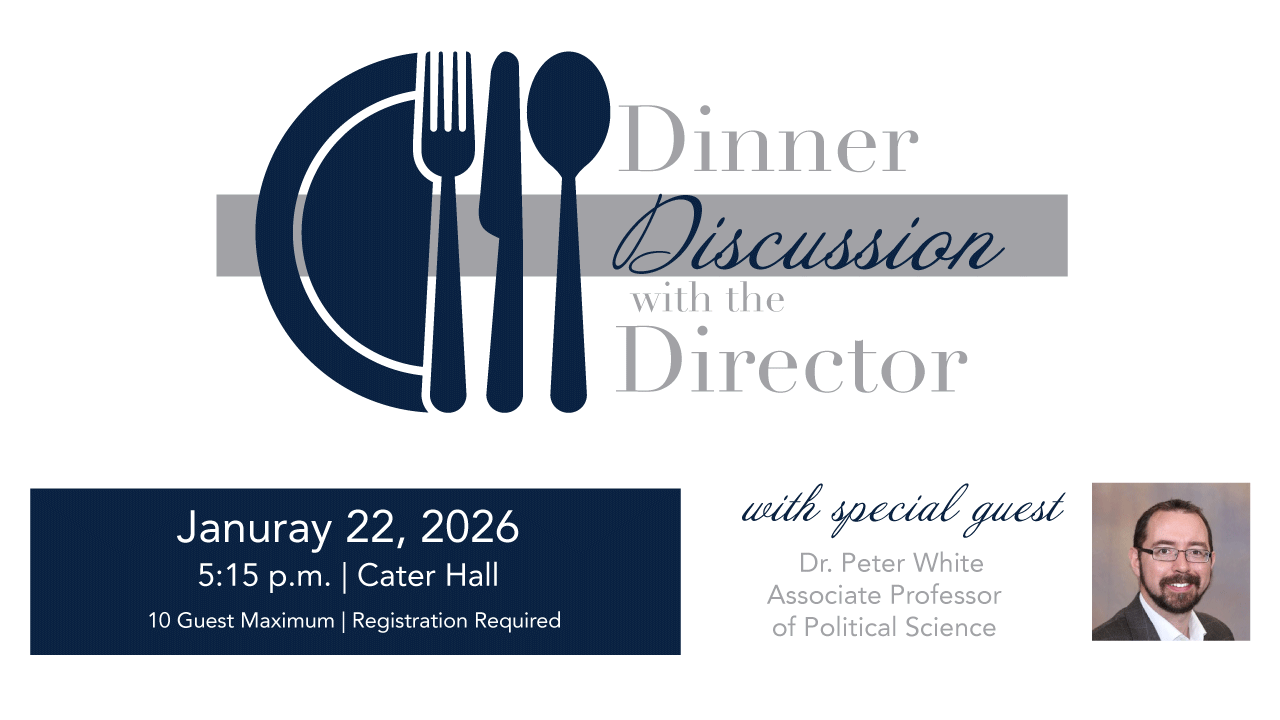Promotional graphic for Dinner and Discussion with the Director on January 22, 2026, at Cater Hall, featuring a special guest Dr. Peter White, Associate Professor of Political Science. The design includes a stylized plate, fork, and knife icon.