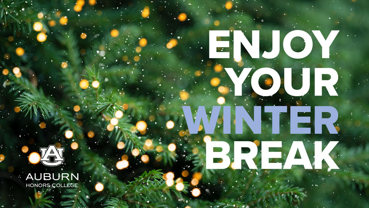 Promotional graphic from Auburn University Honors College featuring a festive message, 'Enjoy Your Winter Break,' set against a background of a Christmas tree with twinkling lights.